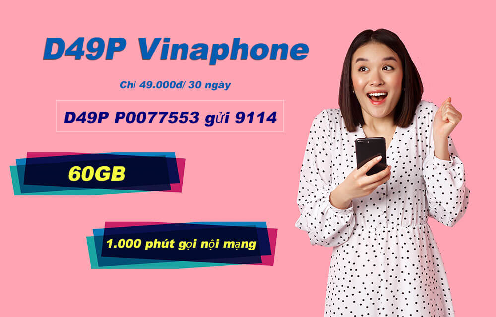 Gói D49P của Vinaphone ưu đãi 60GB & Miễn phí 1.000 phút gọi thoại