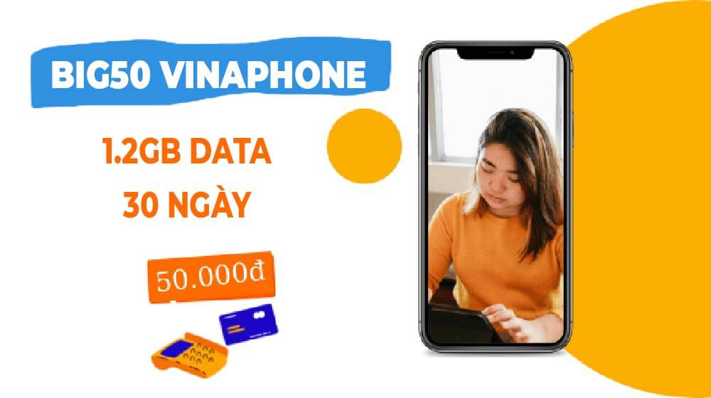 Đăng ký gói BIG50 Vinaphone nhận ưu đãi 1.2GB Data chỉ với 50Ktháng