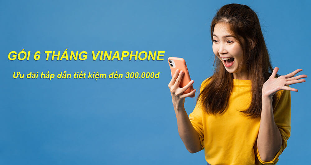 Gói Vinaphone 6 tháng ưu đãi hấp dẫn tiết kiệm đến 300.000đ