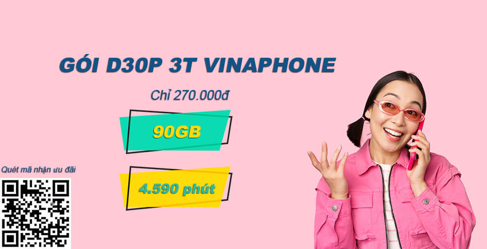 Gói D30P 3T Vinaphone ưu đãi 90GB + 4.590 phút gọi chỉ 270.000đ