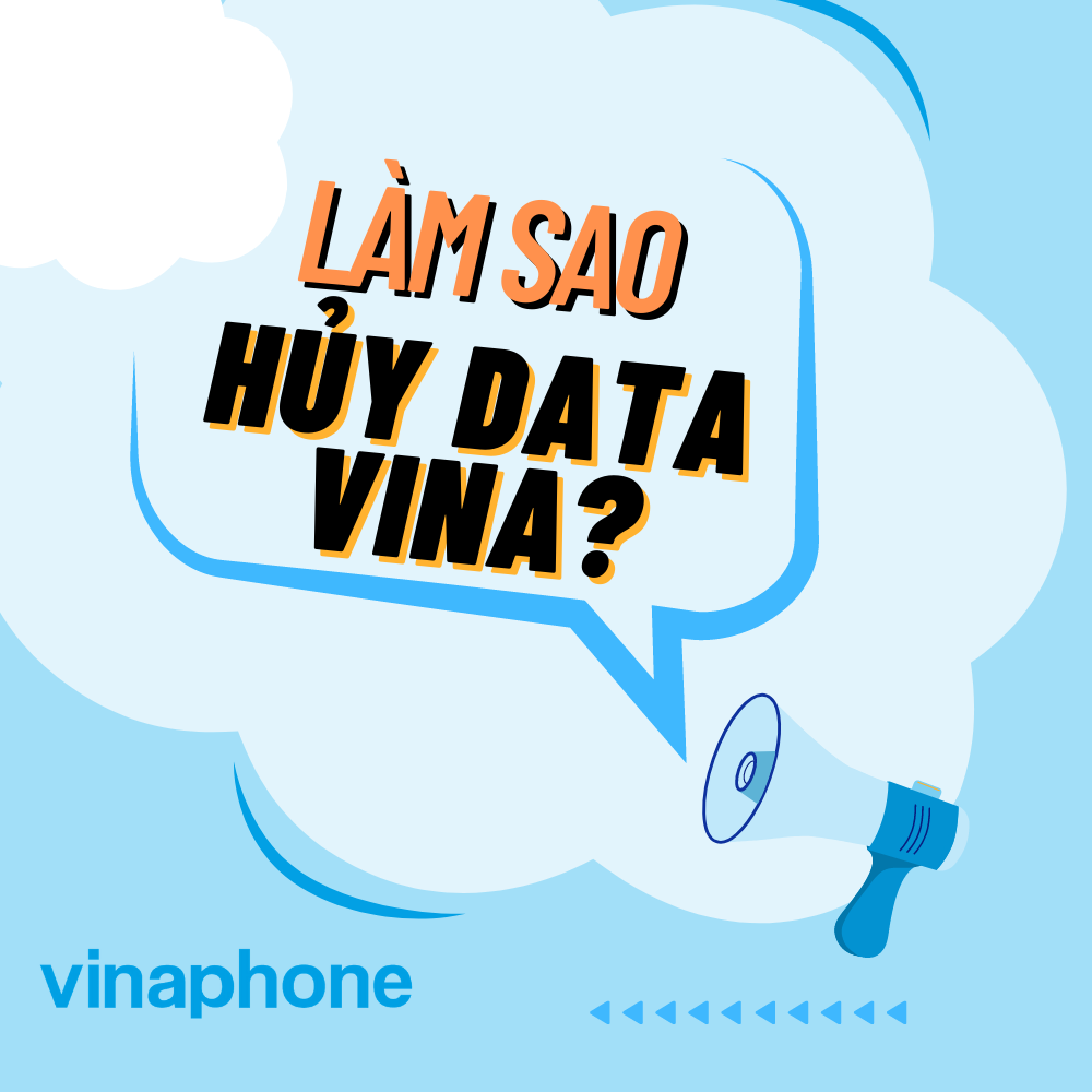 Hướng dẫn hủy đăng ký data VinaPhone cực nhanh, đơn giản! 